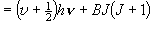  = \left( {v + {\textstyle{1 \over 2}}} \right)h\nu
  + BJ\left( {J + 1} \right)