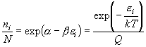 \frac{{n_i }}{N} = \exp
  \left( {\alpha  - \beta \varepsilon _i } \right)
  = \frac{{\exp \left( { - \frac{{\varepsilon _i }}{{kT}}} \right)}}{Q}