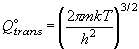 Q_{trans}^ \circ 
  = \left( {\frac{{2\pi mkT}}{{h^2 }}} \right)^{3/2} 