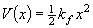 V\left( x \right) = {\textstyle{1 \over 2}}k_f x^2 