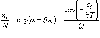 \frac{{n_i }}{N} = \exp
  \left( {\alpha  - \beta \varepsilon _i } \right)
  = \frac{{\exp \left( { - \frac{{\varepsilon _i }}{{kT}}} \right)}}{Q}